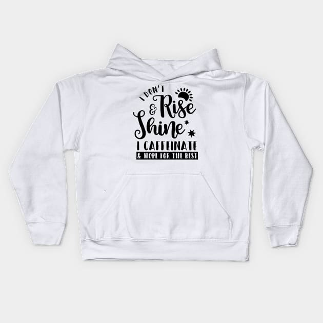I Don't Rise and Shine I Caffeinate And Hope For The Best Kids Hoodie by karolynmarie